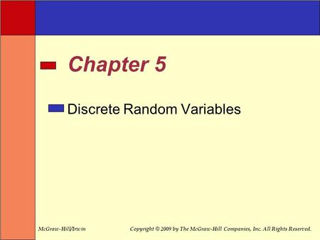 McGraw-Hill/IrwinCopyright © 2009 by The McGraw-Hill Companies, Inc. All Rights Reserved. Chapter 5 Discrete Random Variables.
