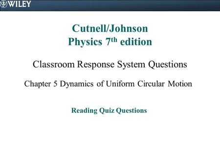 Cutnell/Johnson Physics 7th edition Reading Quiz Questions