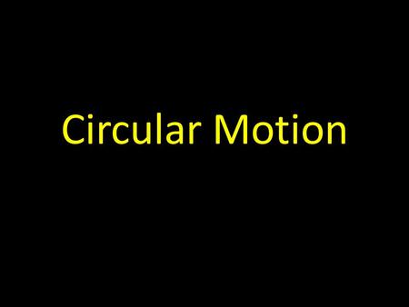 Circular Motion. Uniform Circular Motion Motion of an object at constant speed along a circular path.
