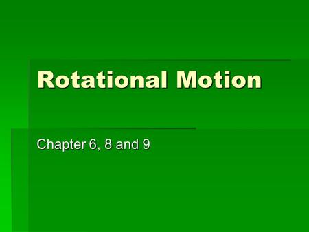 Rotational Motion Chapter 6, 8 and 9. Acceleration in a Circle  Acceleration occurs when velocity changes  This means either speed OR direction changes.