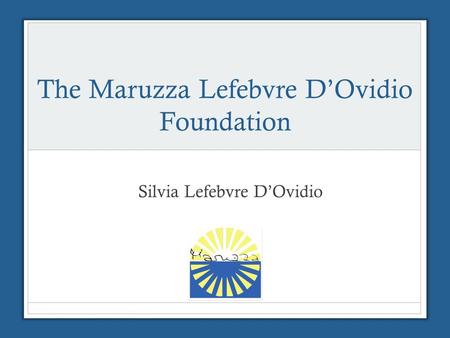 The Maruzza Lefebvre D’Ovidio Foundation Silvia Lefebvre D’Ovidio.