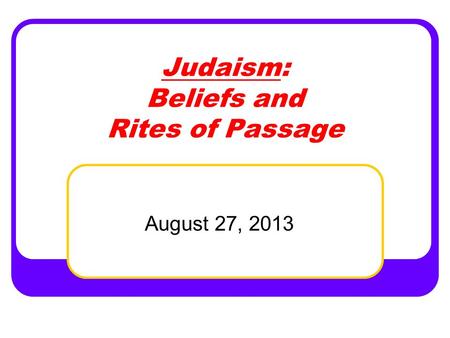 Judaism: Beliefs and Rites of Passage