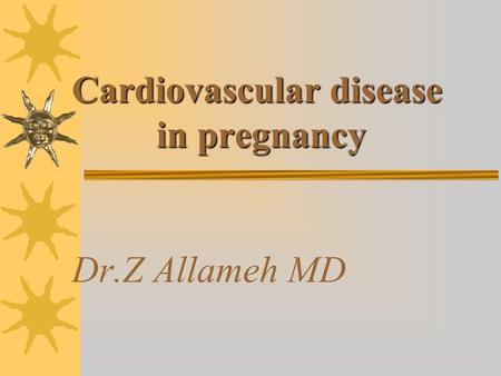 Cardiovascular disease in pregnancy Cardiovascular disease in pregnancy Dr.Z Allameh MD.