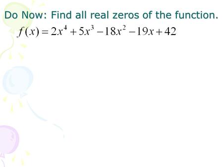 Do Now: Find all real zeros of the function.
