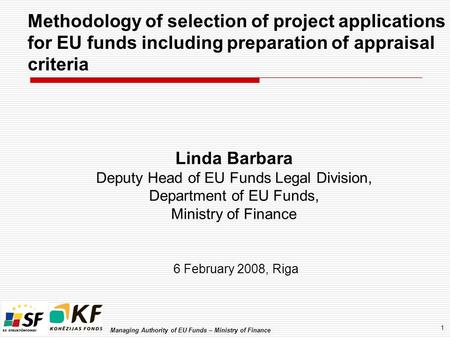 Managing Authority of EU Funds – Ministry of Finance 1 Methodology of selection of project applications for EU funds including preparation of appraisal.
