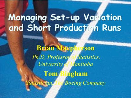 Brian Macpherson Ph.D, Professor of Statistics, University of Manitoba Tom Bingham Statistician, The Boeing Company.