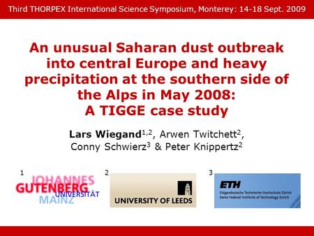 An unusual Saharan dust outbreak into central Europe and heavy precipitation at the southern side of the Alps in May 2008: A TIGGE case study Lars Wiegand.