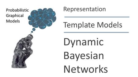 Dynamic Bayesian Networks