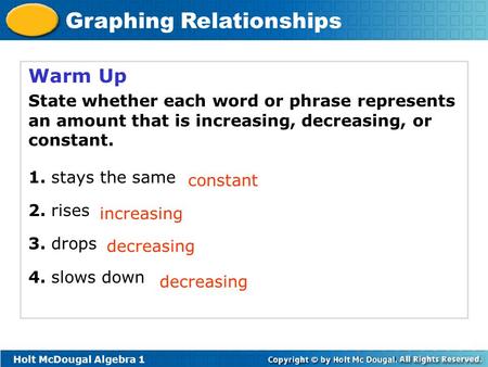 Warm Up State whether each word or phrase represents an amount that is increasing, decreasing, or constant. 1. stays the same 2. rises 3. drops 4. slows.