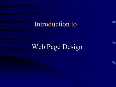 Introduction to Web Page Design. General Design Tips.