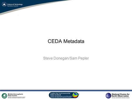 VO Sandpit, November 2009 CEDA Metadata Steve Donegan/Sam Pepler.