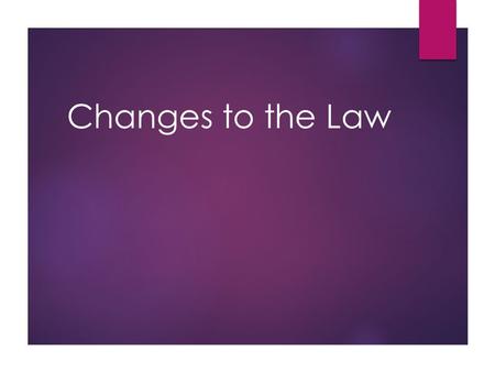 Changes to the Law. Factors Driving Changes in Law  Throughout Canadian history, people have fought to change existing laws and bring new laws into effect.