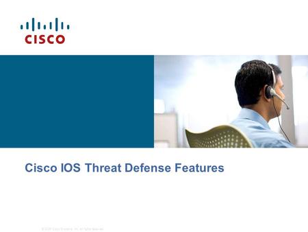 © 2006 Cisco Systems, Inc. All rights reserved. Cisco IOS Threat Defense Features.