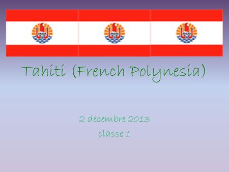 Tahiti (French Polynesia) 2 decembre 2013 classe 1.