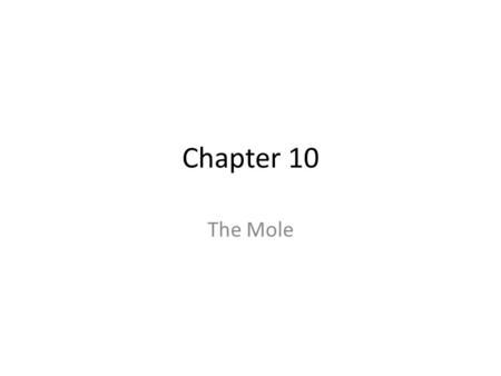 Chapter 10 The Mole. Chemical Measurements Atomic Mass Units (amu) – The mass of 1 atom – 1 oxygen atom has a mass of 16 amu Formula Mass (amu or fu)