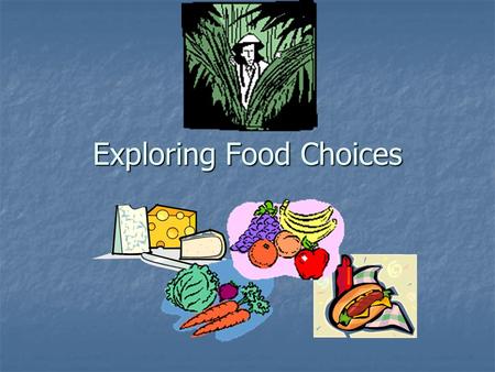 Exploring Food Choices. Why do you like or dislike certain foods?