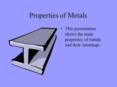 Properties of Metals This presentation shows the main properties of metals and their meanings.