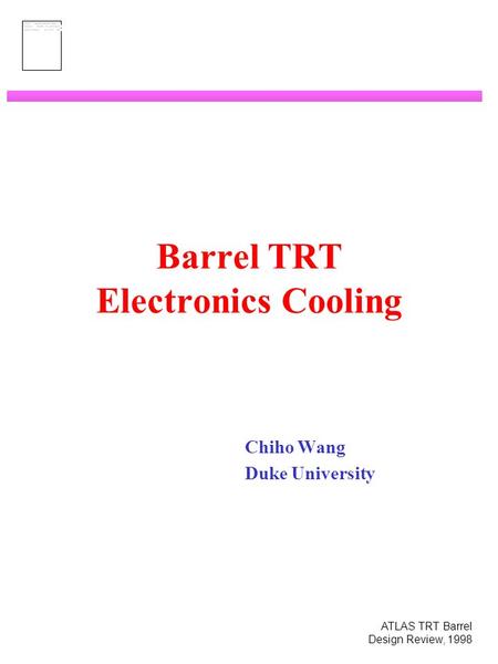 ATLAS TRT Barrel Design Review, 1998 Barrel TRT Electronics Cooling Chiho Wang Duke University.