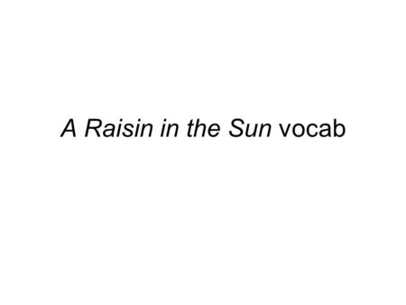 A Raisin in the Sun vocab. Indictment Part of speech: Noun Definition: Accusation; charge.
