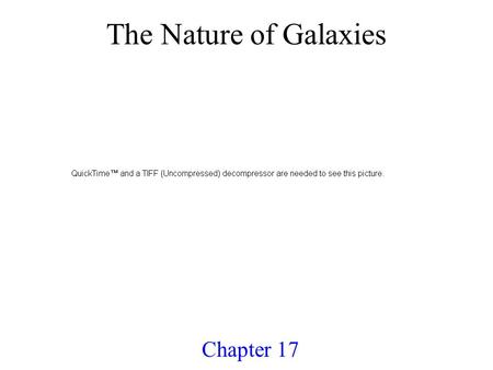 The Nature of Galaxies Chapter 17. Other Galaxies External to Milky Way –established by Edwin Hubble –used Cepheid variables to measure distance M31 (Andromeda.