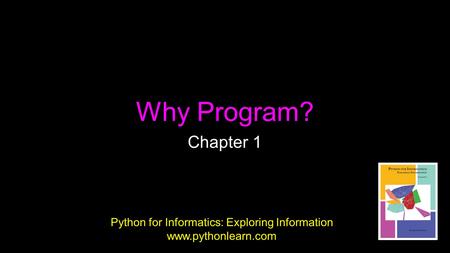 Why Program? Chapter 1 Python for Informatics: Exploring Information www.pythonlearn.com.
