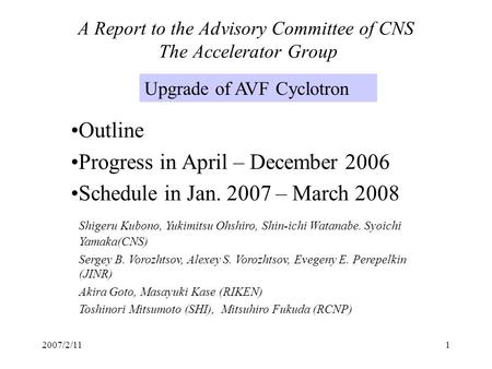 2007/2/111 A Report to the Advisory Committee of CNS The Accelerator Group Outline Progress in April – December 2006 Schedule in Jan. 2007 – March 2008.