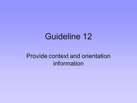 Guideline 12 Provide context and orientation information.
