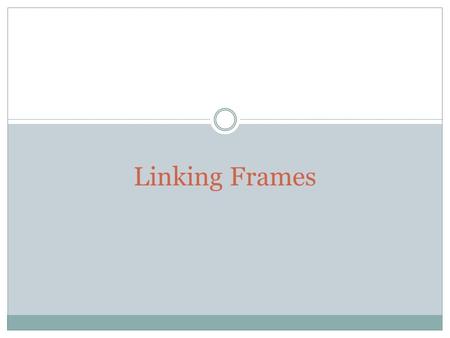 Linking Frames. How to load frames For example you have the following frame: Left Links Main.