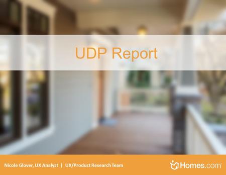 UDP Report Nicole Glover, UX Analyst | UX/Product Research Team.