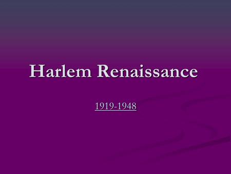 Harlem Renaissance 1919-1948. WHAT IS THE HARLEM RENAISSANCE? It was a time of great development of art, literature, music and culture in the African-