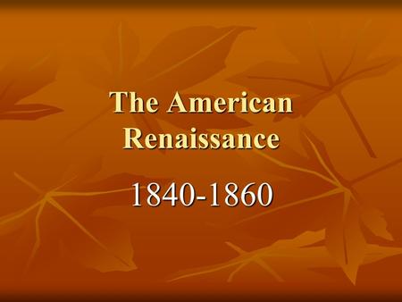 The American Renaissance 1840-1860. Declaration of Literary Independence A “rebirth” American literary genius A “rebirth” American literary genius Key.
