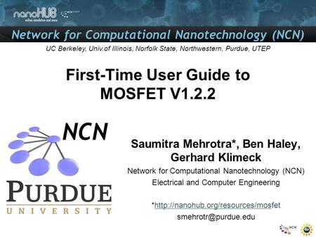 Network for Computational Nanotechnology (NCN) UC Berkeley, Univ.of Illinois, Norfolk State, Northwestern, Purdue, UTEP First-Time User Guide to MOSFET.