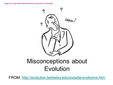 Misconceptions about Evolution Image from:  FROM: