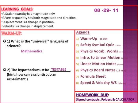 Agenda 1) Warm-Up (5 min) 2) Safety Symbol Quiz (5 min) 3) Physics Vocab. Words (10 min) 4) Intro. to Linear Motion (10 min) 5) Linear Motion Notes (10.