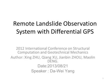 Remote Landslide Observation System with Differential GPS 2012 International Conference on Structural Computation and Geotechnical Mechanics Author: Xing.
