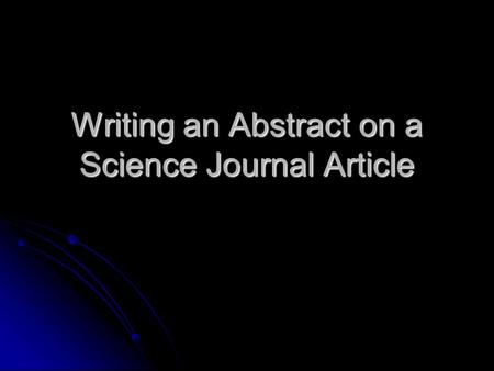 Writing an Abstract on a Science Journal Article.