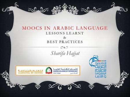 MOOCS IN ARABIC LANGUAGE LESSONS LEARNT & BEST PRACTICES Sharifa Hajjat.