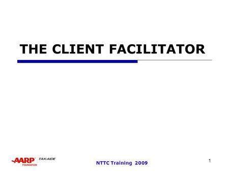 1 NTTC Training 2009 THE CLIENT FACILITATOR. 2 NTTC Training 2009 What/Who is a Client Facilitator?  All of us ”facilitate” clients!  The LC or Counselor.