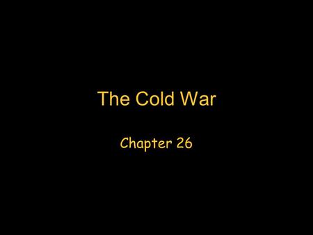 The Cold War Chapter 26. Key Topics Prospects for world peace at the end of WWII Diplomatic policy during the Cold War The Truman presidency Anticommunism.