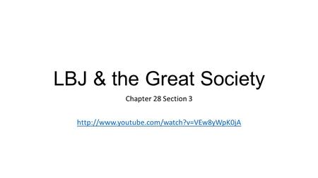 LBJ & the Great Society Chapter 28 Section 3