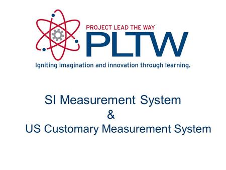 SI Measurement System US Customary Measurement System &