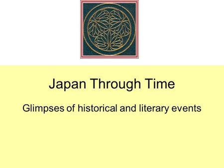 Japan Through Time Glimpses of historical and literary events.