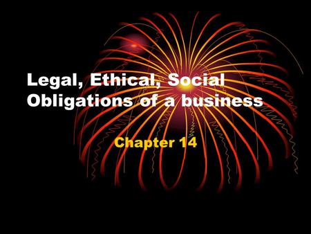 Legal, Ethical, Social Obligations of a business Chapter 14.