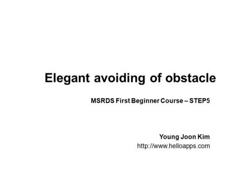 Elegant avoiding of obstacle Young Joon Kim  MSRDS First Beginner Course – STEP5.