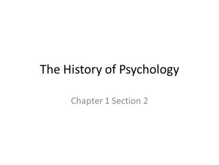The History of Psychology Chapter 1 Section 2. Where did the scientific method come from? Wilhelm Wundt – 1879 – Leipzig, Germany – First psychology laboratory.