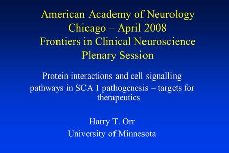 American Academy of Neurology Chicago – April 2008 Frontiers in Clinical Neuroscience Plenary Session Protein interactions and cell signalling pathways.