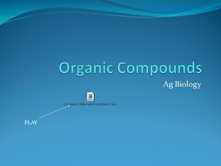 Ag Biology PLAY. Organic Compounds/Macromolecules All contain carbon Carbon forms strong covalent bonds Carbon forms chains Carbon forms single, double,