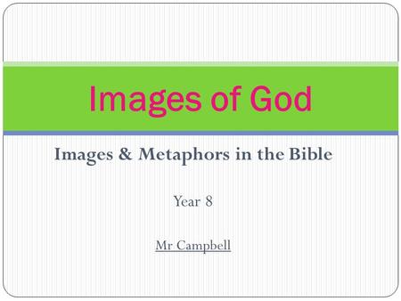 Images & Metaphors in the Bible Year 8 Mr Campbell Images of God.
