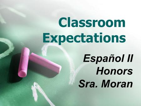 Classroom Expectations Español II Honors Sra. Moran.