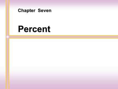 Percent Chapter Seven. Percents, Decimals, and Fractions Section 7.1.